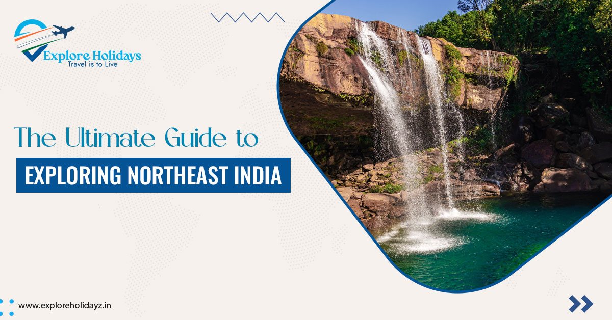 The Ultimate Guide to Exploring Northeast India