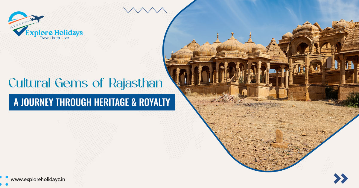 Cultural Gems of Rajasthan: A Journey Through Heritage and Royalty